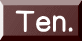 Ten.